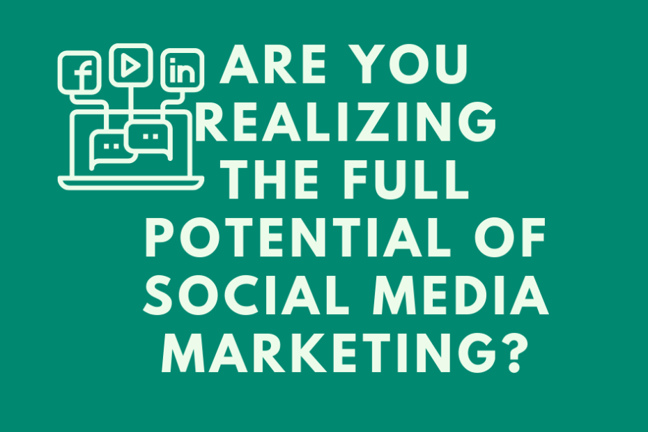 Are-You-Realizing-the-Full-Potential-of-Social-Media-Marketing.png