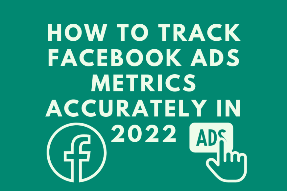 How-to-Track-Facebook-Ads-Metrics-Accurately-in-2022.png