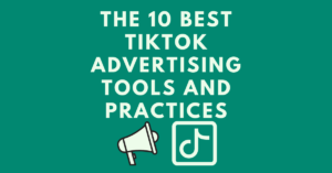 The-10-Best-TikTok-Advertising-Tools-and-Practices.png