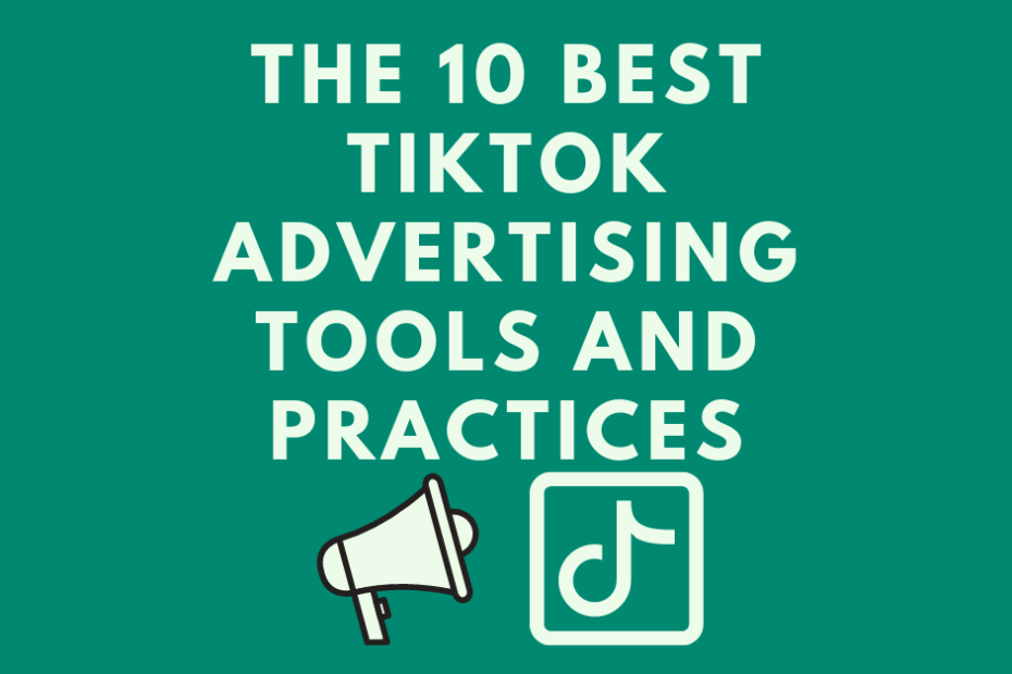 The-10-Best-TikTok-Advertising-Tools-and-Practices.png