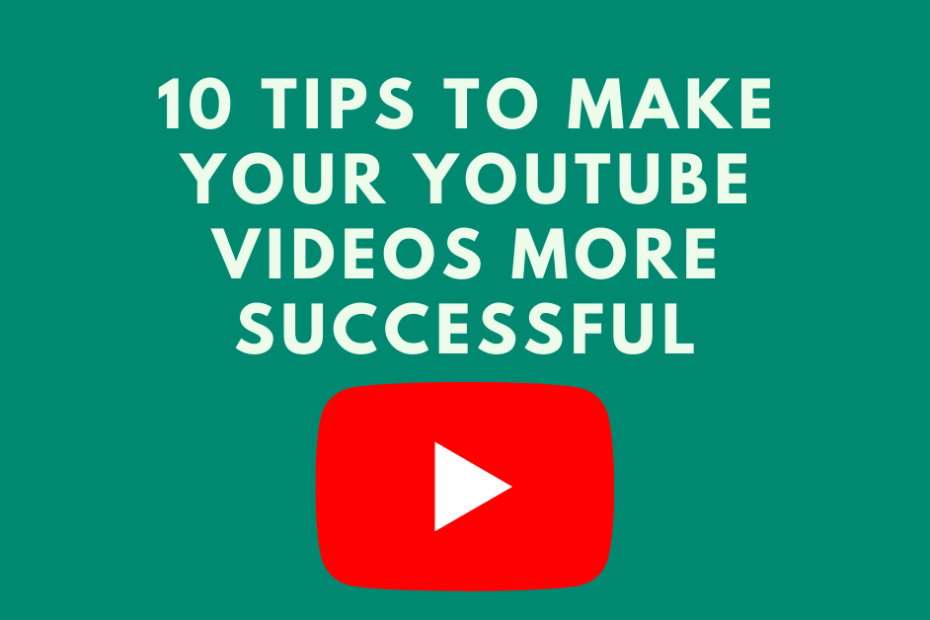 10-Tips-to-Make-Your-YouTube-Videos-More-Successful.png
