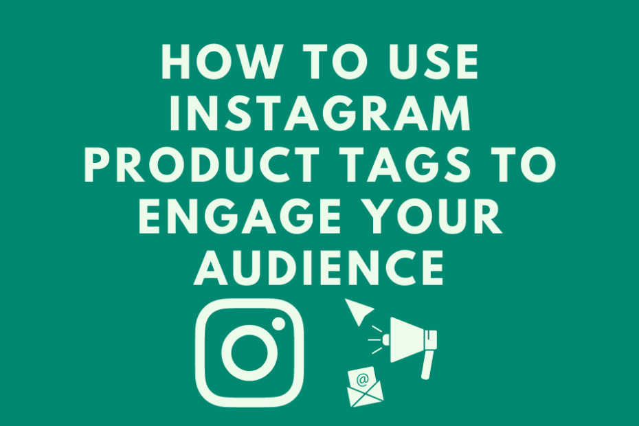 How-to-Use-Instagram-Product-Tags-to-Engage-Your-Audience.png