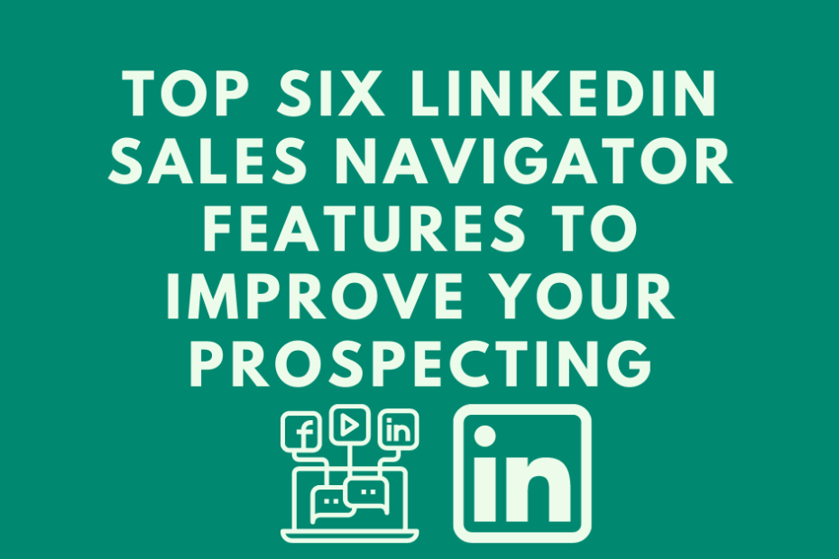 Top-Six-LinkedIn-Sales-Navigator-Features-to-Improve-Your-Prospecting.png