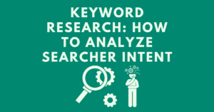 Keyword Research: How to analyze searcher intent