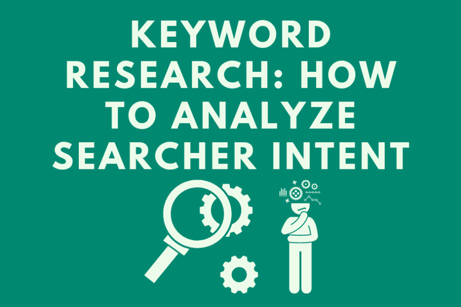 Keyword Research: How to analyze searcher intent