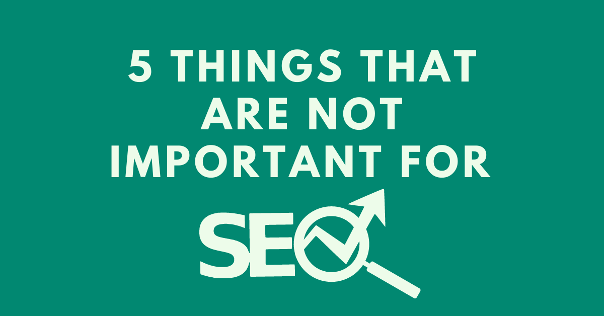 5-things-that-are-not-important-for-seo-.png